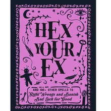 Load image into Gallery viewer, Hex Your Ex: and 100+ Other Spells To Right Wrongs
